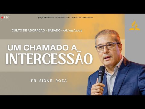 Culto de Adoração - Um Chamado a Intercessão - Pr. Sidnei Roza - 06/09/2025