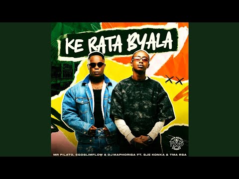 Mr Pilato, Egoslimflow & Dj Maphorisa - Ke Rata Byala (Official Audio) feat. SjeKonka & T.M.A RSA