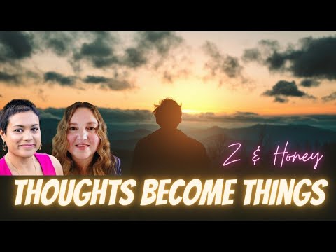 Thoughts Become Things, Three Components of Manifesting with Z & Honey