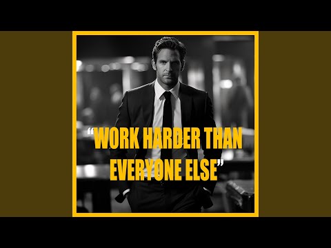 WORK HARDER THAN EVERYONE ELSE