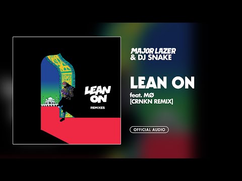 Major Lazer & DJ Snake - Lean On (feat. MØ) (CRNKN Remix) [Official Audio]