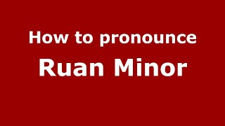 How to pronounce Ruan Minor