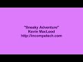 0021 Kevin MacLeod Sneaky Adventure Ultraslowed