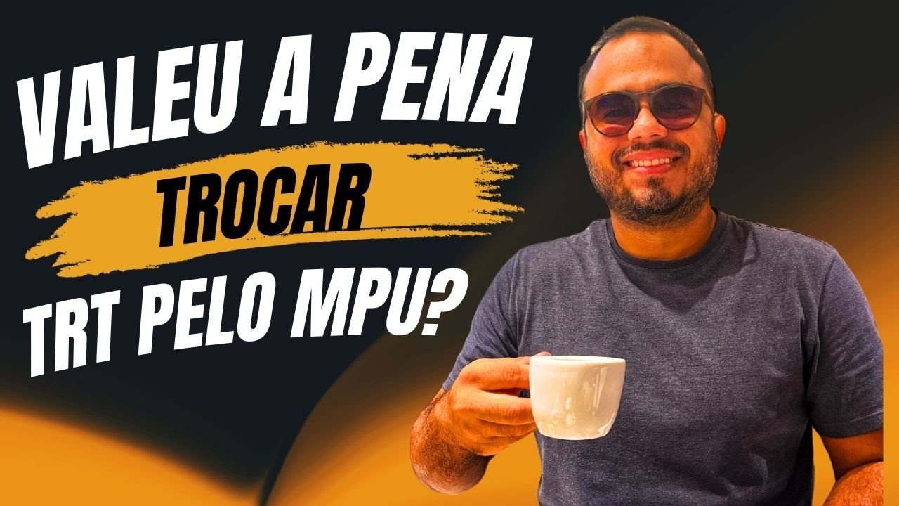 VALEU A PENA TROCAR O TRT (Analista) PELO MPU (Analista)? | DESCUBRA SE FOI A DECISÃO CERTA!