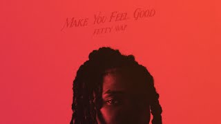 Fetty Wap - Make You Feel Good