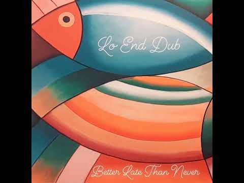 Lo-End Dub - Better Late Than Never (100% Vinyl Selection)