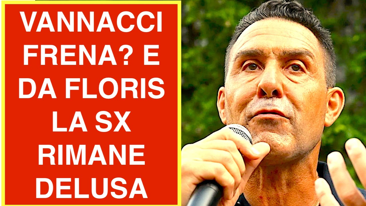 VANNACCI FRENA? E DA FLORIS LA SINISTRA RIMANE DELUSA
