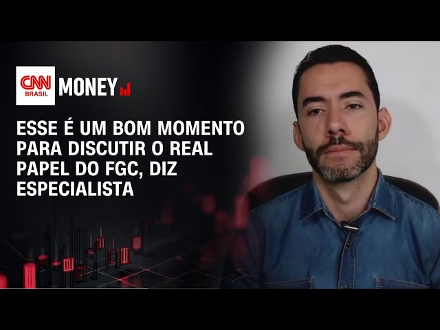 Esse é um bom momento para discutir o real papel do FGC, diz especialista | ABERTURA DE MERCADO