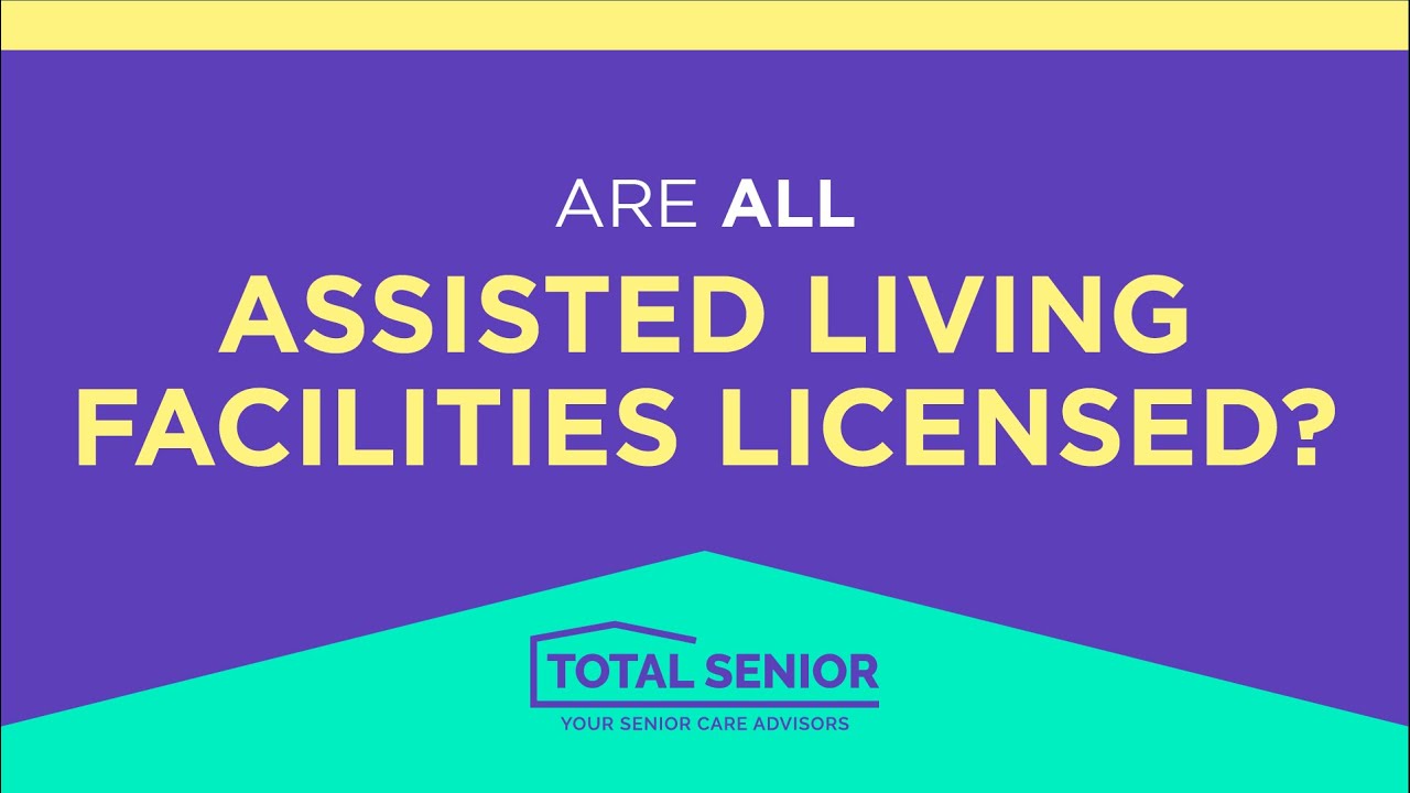 Are all assisted living facilities licensed? - Total Senior: Local Senior Living Advisors