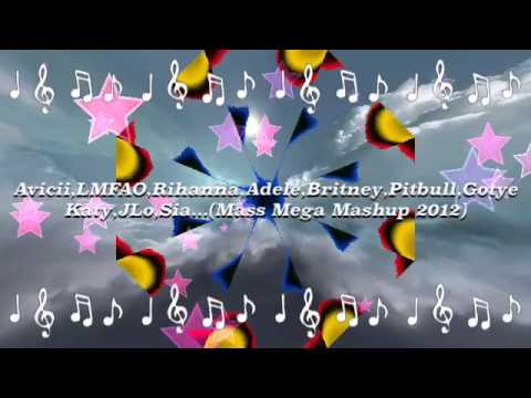 "Avicii,LMFAO,Rihanna,Adele,Britney,Pitbull,Gotye,Katy,JLo,Sia(Mass Mega Mashup 2012)