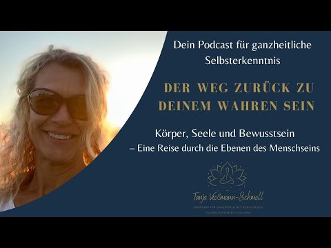 Ganzheitliche Selbsterkenntnis - Der Weg zurück zu deinem wahren Wesen Körper, Seele, Bewusstsein