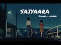 Saiyaara Slowed Reverb Faheem Abdullah Tanishk Bagchi Irshad Kamil Djscmix