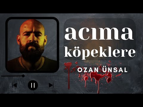 Ozan Ünsal - Acıma Köpeklere