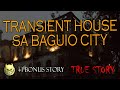 TRANSIENT HOUSE SA BAGUIO - TRUE STORY +1 BONUS STORY
