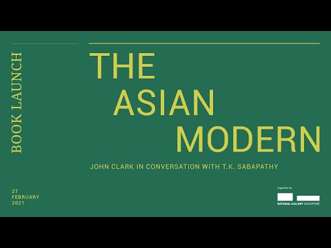 The Asian Modern | John Clark in Conversation with T.K. Sabapathy