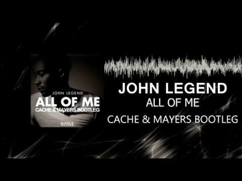 John Legend - All Of Me (Cache & Mayers bootleg)