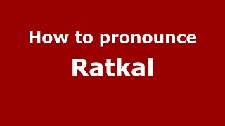 How to pronounce Ratkal