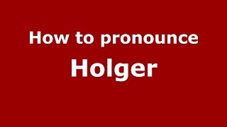 How to pronounce Holger