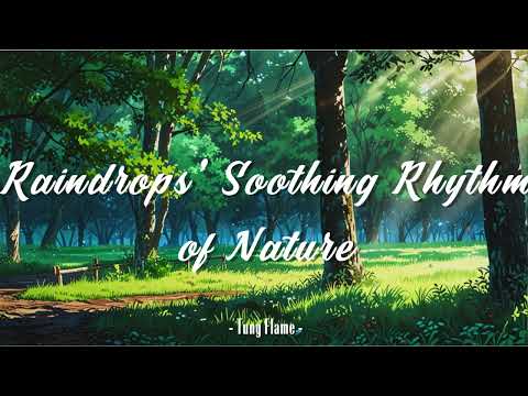 Raindrops' Soothing Rhythm of Nature 🌸 Relaxing Piano 🌸 Tung Flame