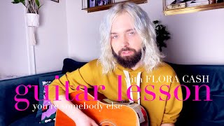 Flora Cash Teaches You How To Play &#39;You&#39;re Somebody Else&#39; - Official Guitar Lesson