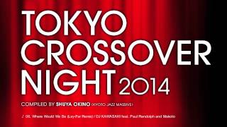 TOKYO CROSSOVER NIGHT 2014 / Compiled by Shuya Okino (Kyoto Jazz Massive)