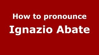 How to pronounce Ignazio Abate