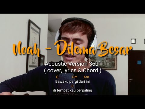 NOAH - Dilema Besar (Acoustic Version 360°) Cover with Lyrics & Chord
