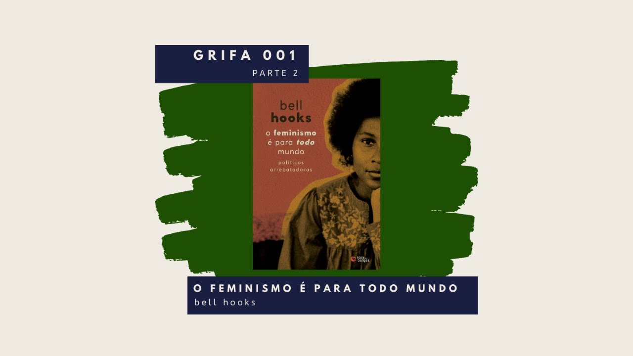 GRIFA 001 – Parte 2: "O feminismo é para todo mundo", de bell hooks