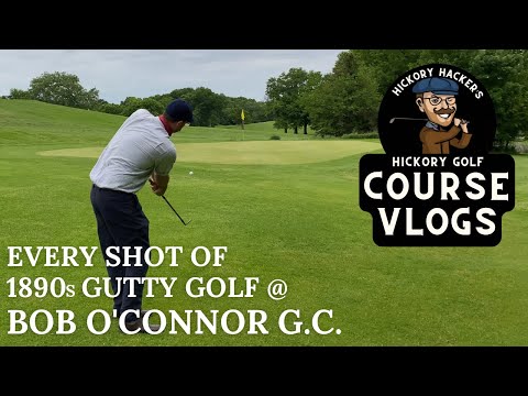 1890s Gutty Golf @ Bob O'Connor Golf Course (Bob 9) - Hickory Golf Course Vlog #34