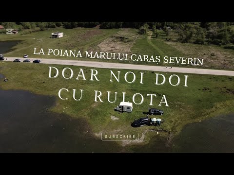 O noua călătorie cu rulota, plecam fără copii | Poiana Marului Caraș Severin