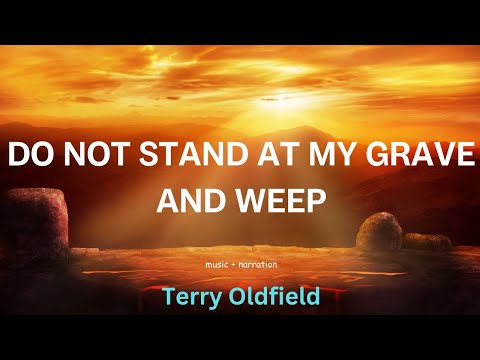 DO NOT STAND AT MY GRAVE AND WEEP ... Terry Oldfield