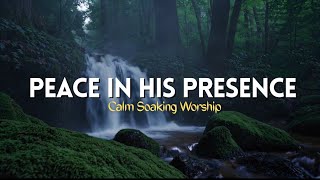 Peace in His Presence I Calm Soaking Worship Livestream