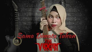 Download lagu Sama Dimata Tuhan - The Virgin | Septiwulan mp3 Download lagu Sama Dimata Tuhan - The Virgin | Septiwulan mp3