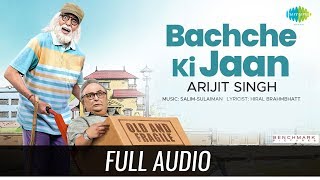 Bachche Ki Jaan | Full Audio | 102 not out | Amitabh Bachchan | Rishi Kapoor | Arijit Singh