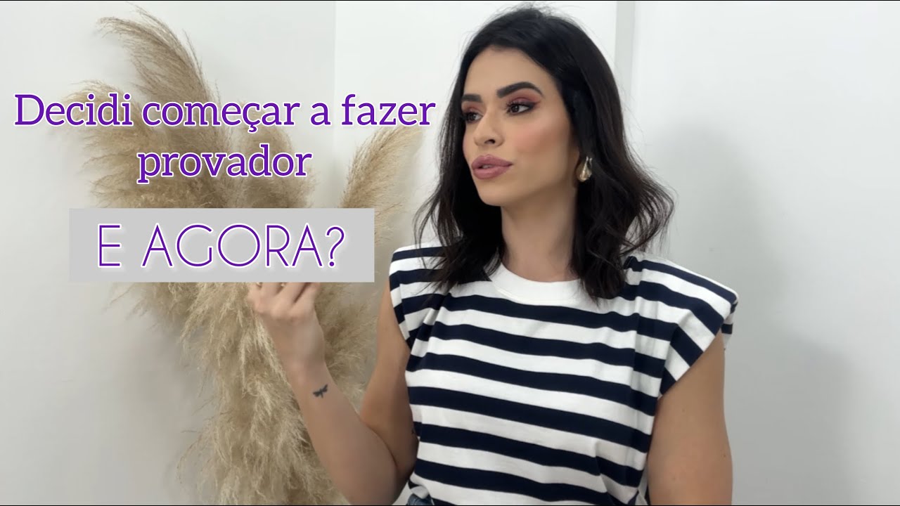 Decidi começar a fazer provador, e agora?