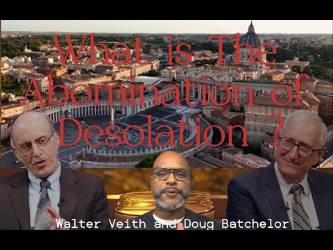 Doug Batchelor and Walter Veith What  is The Abomination and Desolation ?