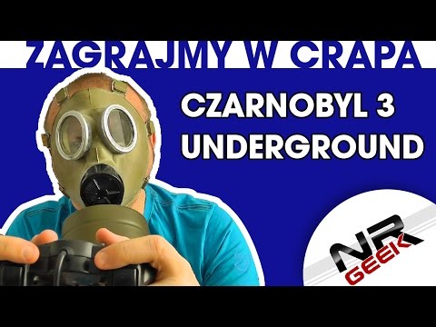 Zagrajmy w crapa #19 - Czarnobyl 3 - Underground (Najgorsze gry wg NRGeeka)