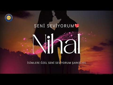 💖 Nihal İçin Özel Seni Seviyorum Şarkısı | İsme Özel Duygusal Şarkı 💕