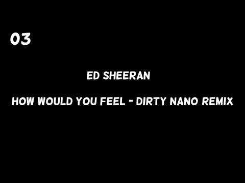 Ed Sheeran - How Would You Feel (Dirty Nano Remix)