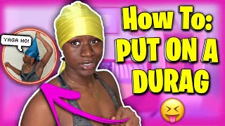 HOW TO PROPERLY PUT ON A DURAG LIKE A PRO! || * And MY “GET BEAT UP “ STANCE*