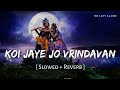 Koi Jaye Jo Vrindavan Mera Paigam Lofi Slowed Reverb Nikhil Verma Bhajan RN Lofi Alone