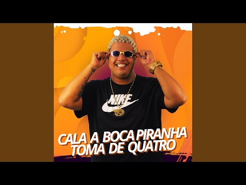 CALA BOCA PIRANHA TOMA DE QUATRO (feat. Mc Neguinho do ITR)