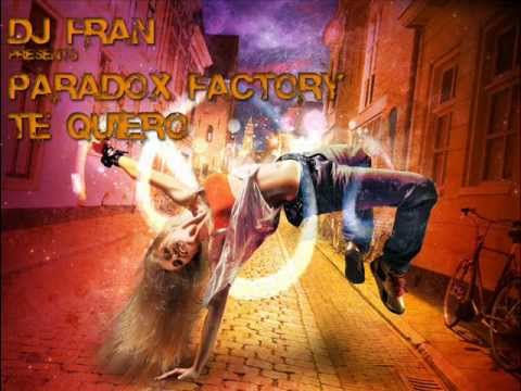 Paradox Factory - Te Quiero (Dj Fran Remix 2012).