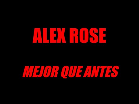 Alex Rose - Mejor Que Antes (Letra / Lyric)