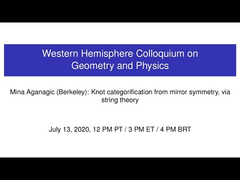 WHCGP: Mina Aganagic, "Knot categorification from mirror symmetry, via string theory"