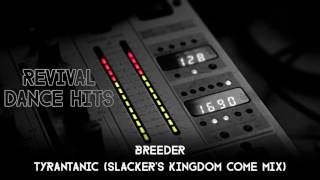 Breeder - Tyrantanic (Slacker's Kingdom Come Mix) [HQ]