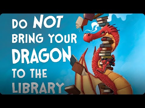 Do Not Bring Your Dragon to the Library -Dragons not to be taken to the Library. Story read to you.