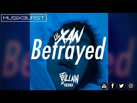 Lil Xan - Betrayed (BVillain Remix) | [musiXburst Release]