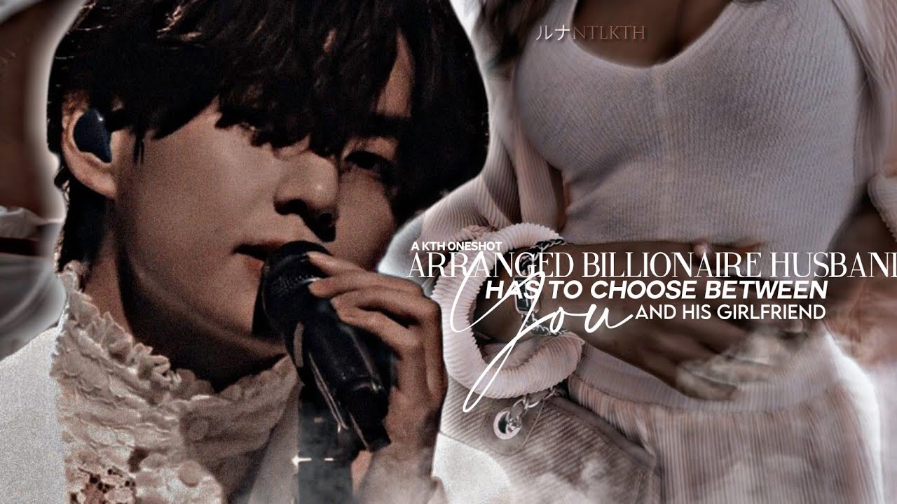 “When your arranged billionaire husband has to choose between you and his gf” 2/2 | Taehyung Oneshot