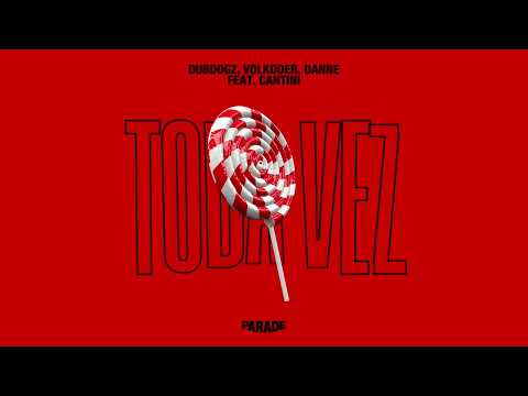 Dubdogz, Volkoder, DANNE feat. Cantini - Toda Vez [PARADE RECORDS]